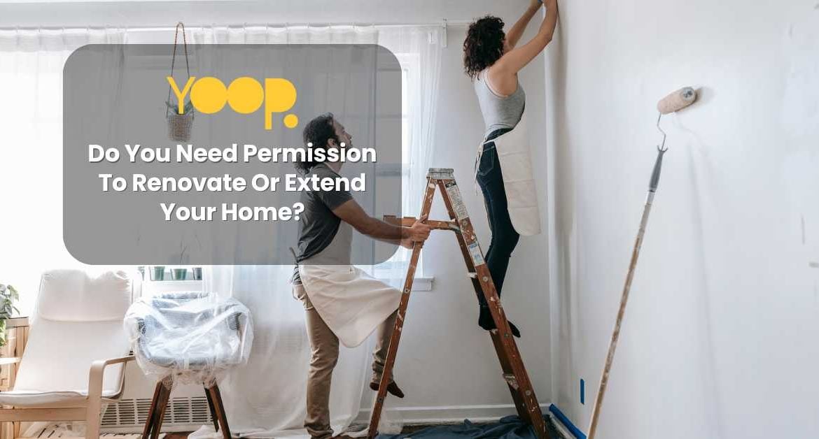 Do You Need Permission To Renovate Or Extend Your Home?