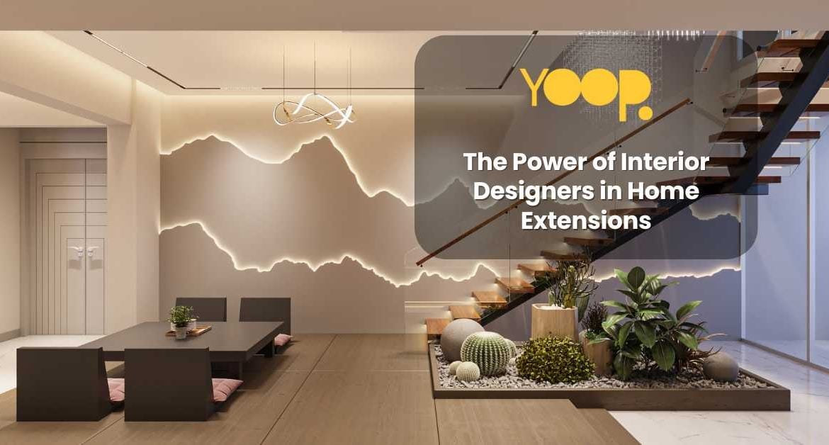 The Power of Interior Designers in Home Extensions